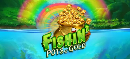 Fishin Pots of Gold